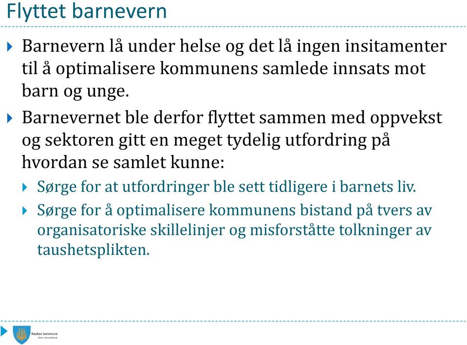 Barnevernet ble derfor flyttet sammen med oppvekst og sektoren gitt en meget tydelig utfordring på hvordan se