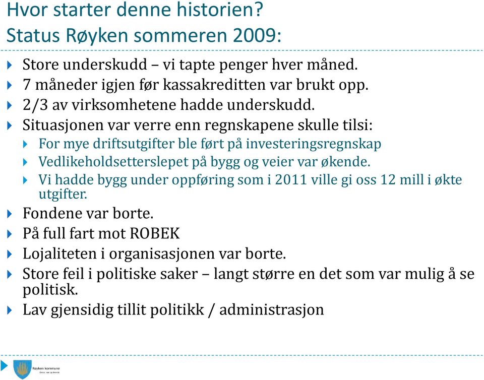 Situasjonen var verre enn regnskapene skulle tilsi: For mye driftsutgifter ble ført på investeringsregnskap Vedlikeholdsetterslepet på bygg og veier var økende.