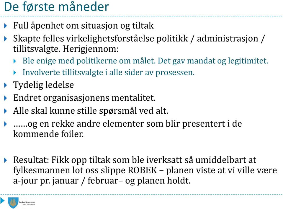 Tydelig ledelse Endret organisasjonens mentalitet. Alle skal kunne stille spørsmål ved alt.