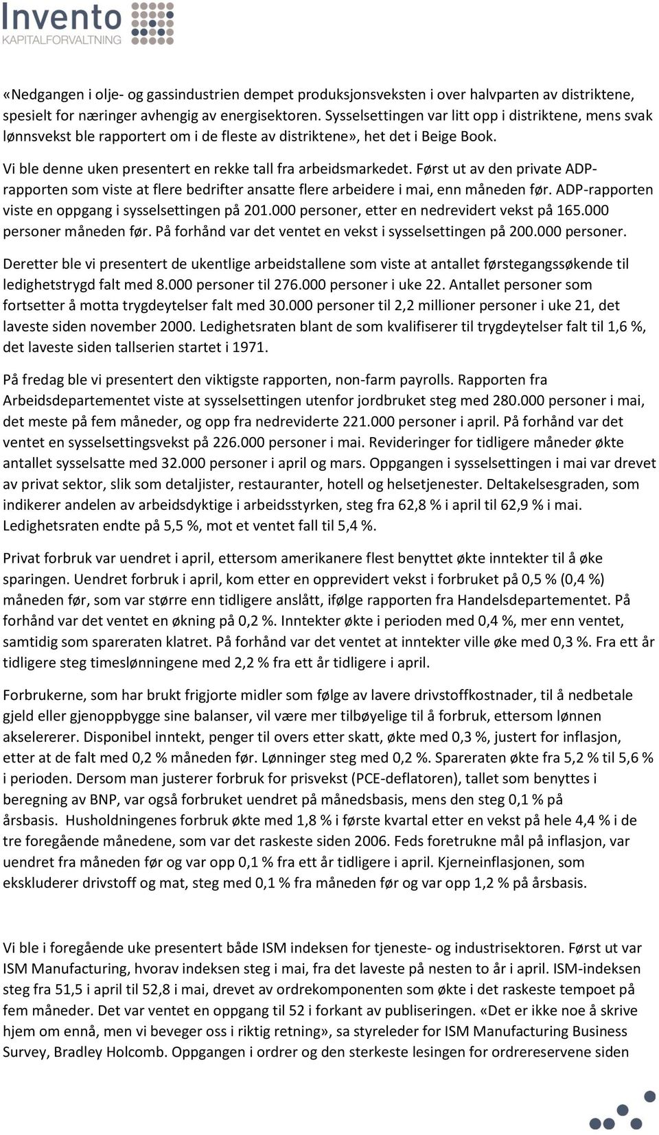 Først ut av den private ADPrapporten som viste at flere bedrifter ansatte flere arbeidere i mai, enn måneden før. ADP-rapporten viste en oppgang i sysselsettingen på 201.