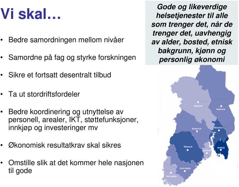 et fortsatt desentralt tilbud Ta ut stordriftsfordeler Bedre koordinering og utnyttelse av personell, arealer, IKT,