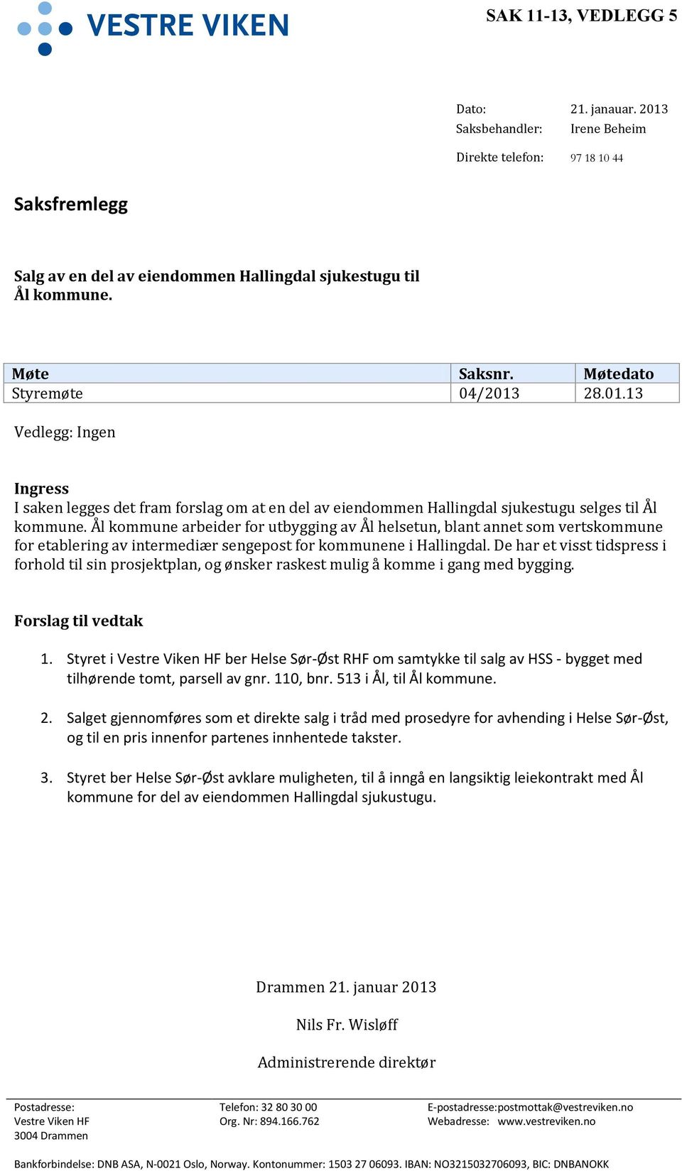 Ål kommune arbeider for utbygging av Ål helsetun, blant annet som vertskommune for etablering av intermediær sengepost for kommunene i Hallingdal.