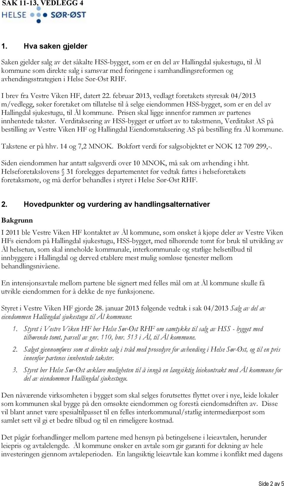 avhendingsstrategien i Helse Sør-Øst RHF. I brev fra Vestre Viken HF, datert 22.