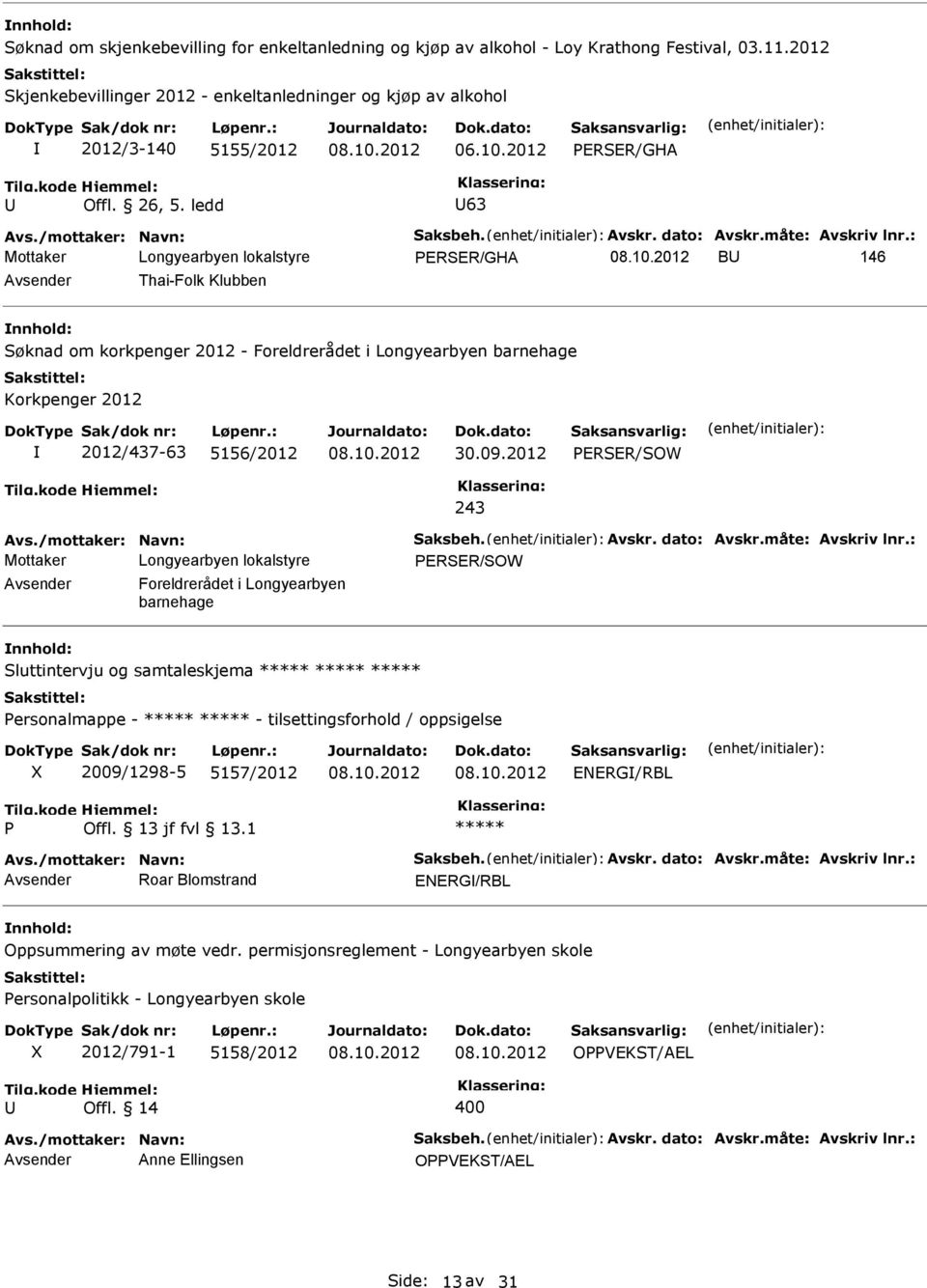 /mottaker: Navn: Saksbeh. Avskr. dato: Avskr.måte: Avskriv lnr.