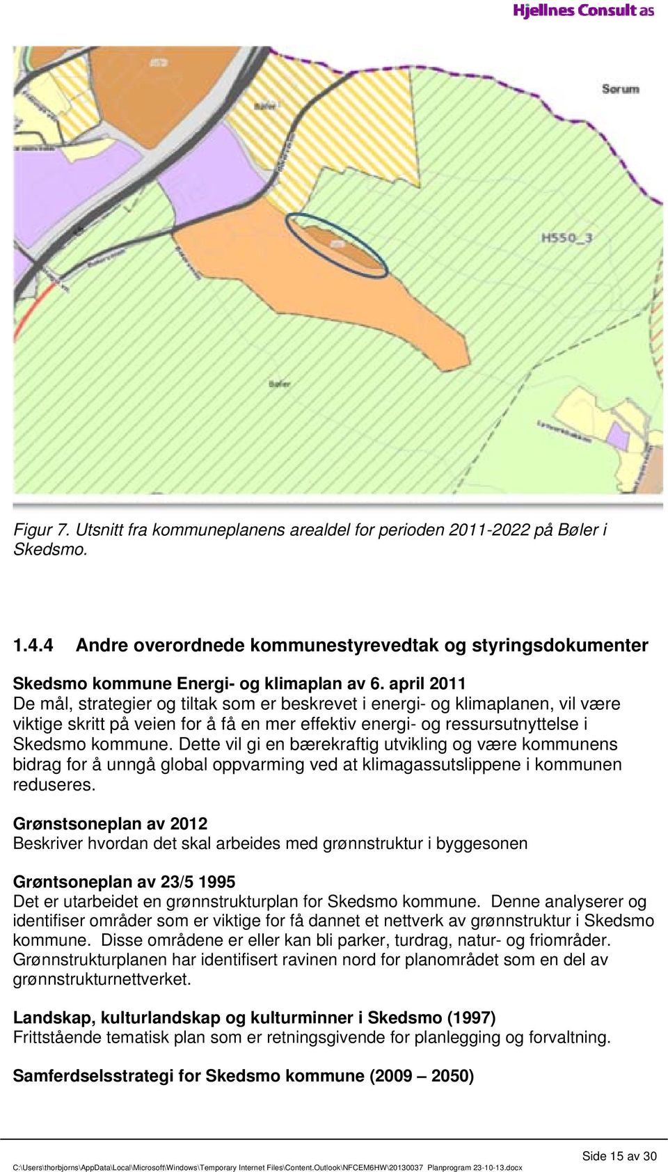 Dette vil gi en bærekraftig utvikling og være kommunens bidrag for å unngå global oppvarming ved at klimagassutslippene i kommunen reduseres.