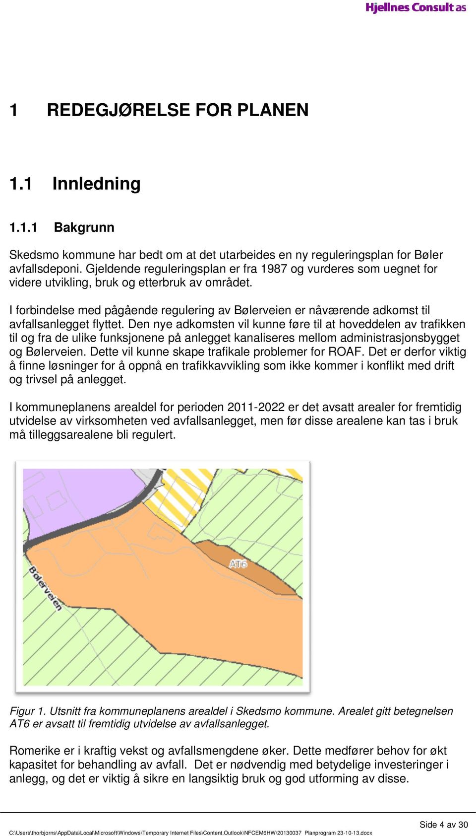 I forbindelse med pågående regulering av Bølerveien er nåværende adkomst til avfallsanlegget flyttet.