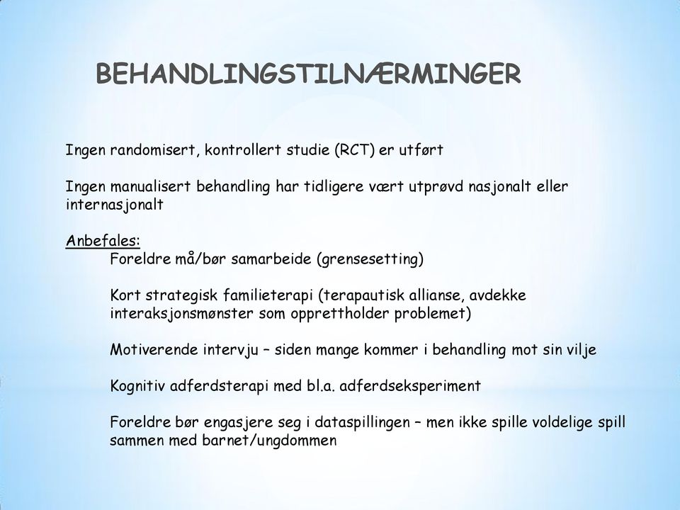 avdekke interaksjonsmønster som opprettholder problemet) Motiverende intervju siden mange kommer i behandling mot sin vilje Kognitiv