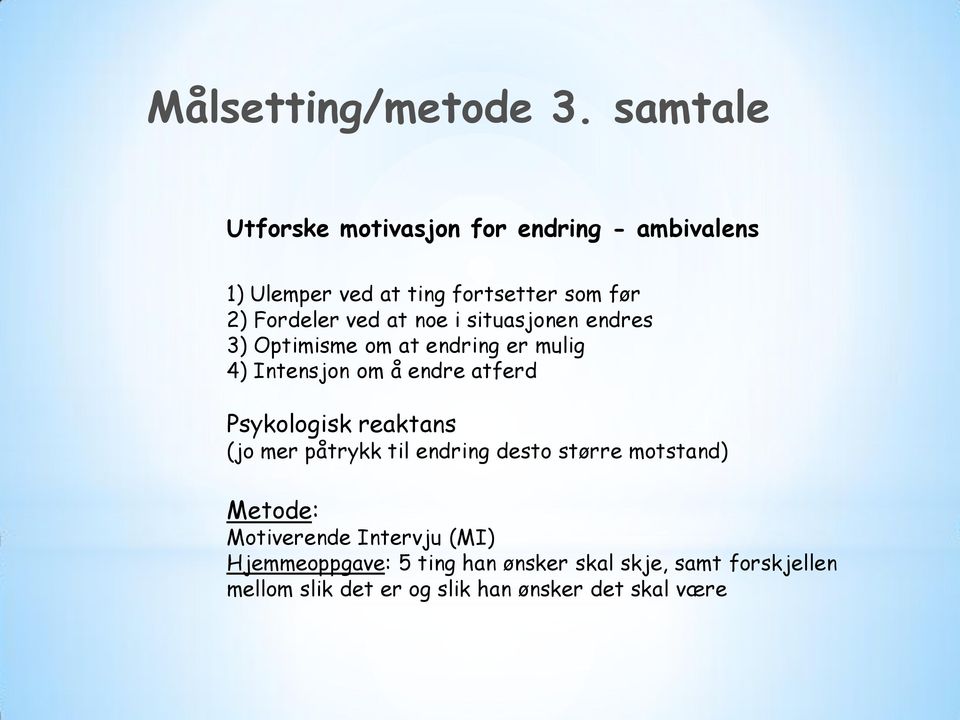 at noe i situasjonen endres 3) Optimisme om at endring er mulig 4) Intensjon om å endre atferd Psykologisk