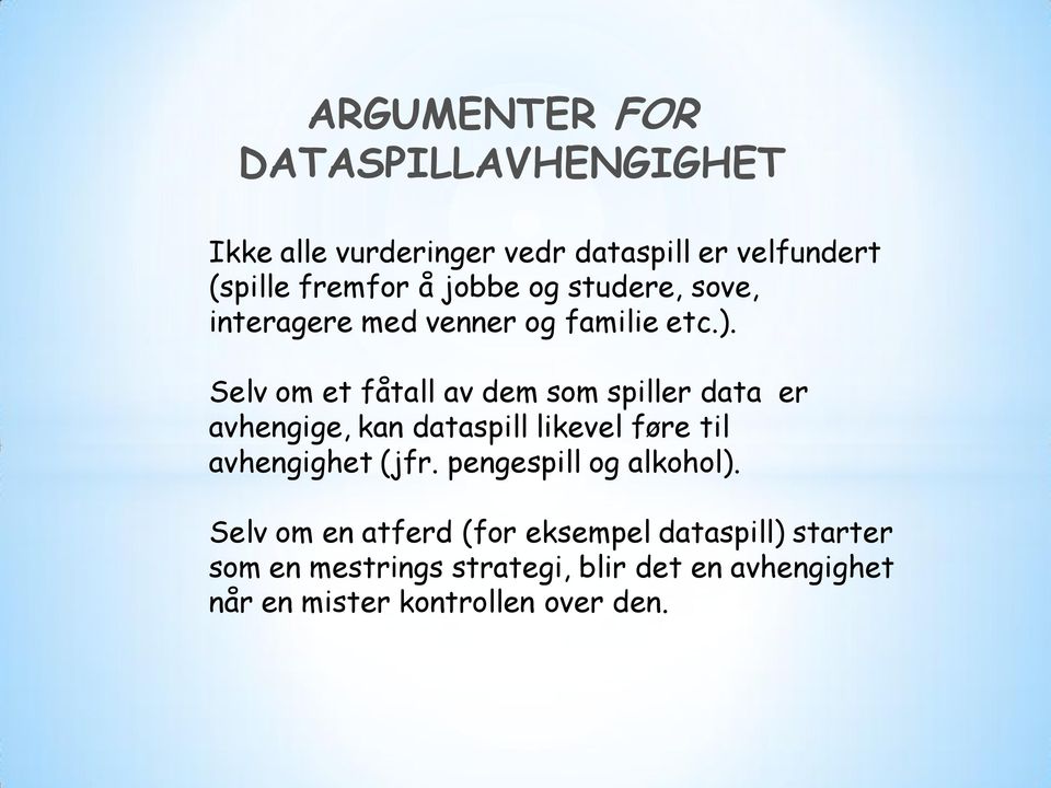 Selv om et fåtall av dem som spiller data er avhengige, kan dataspill likevel føre til avhengighet (jfr.