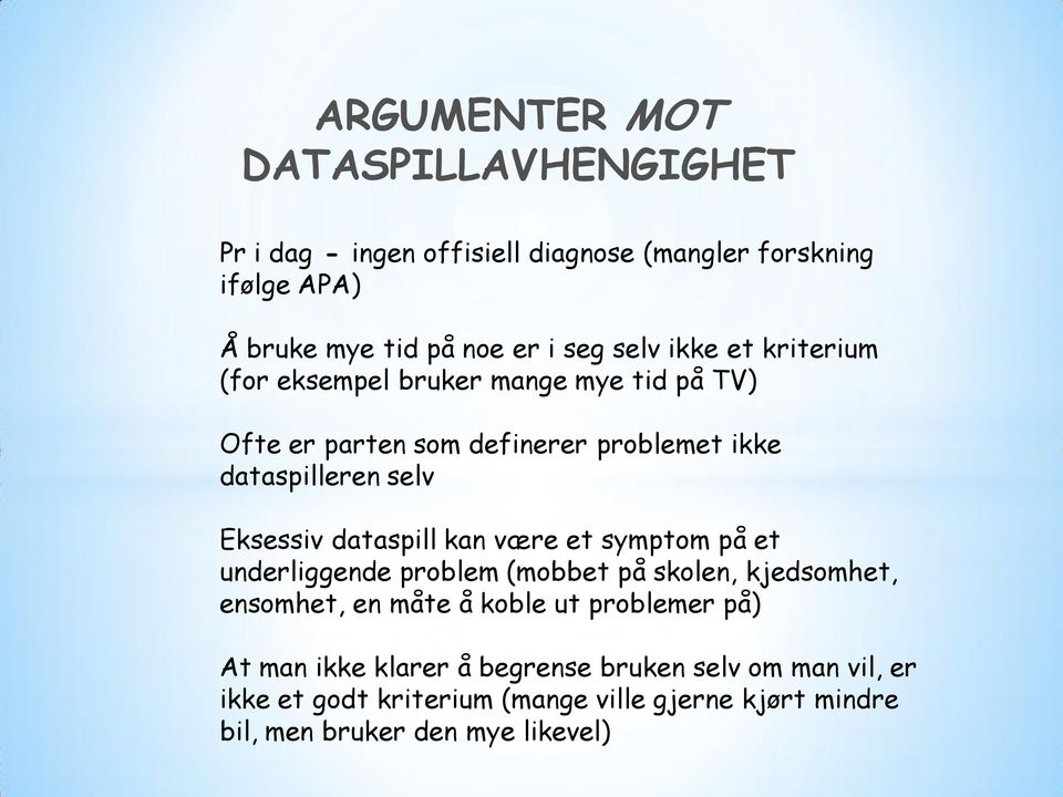 dataspill kan være et symptom på et underliggende problem (mobbet på skolen, kjedsomhet, ensomhet, en måte å koble ut problemer på) At