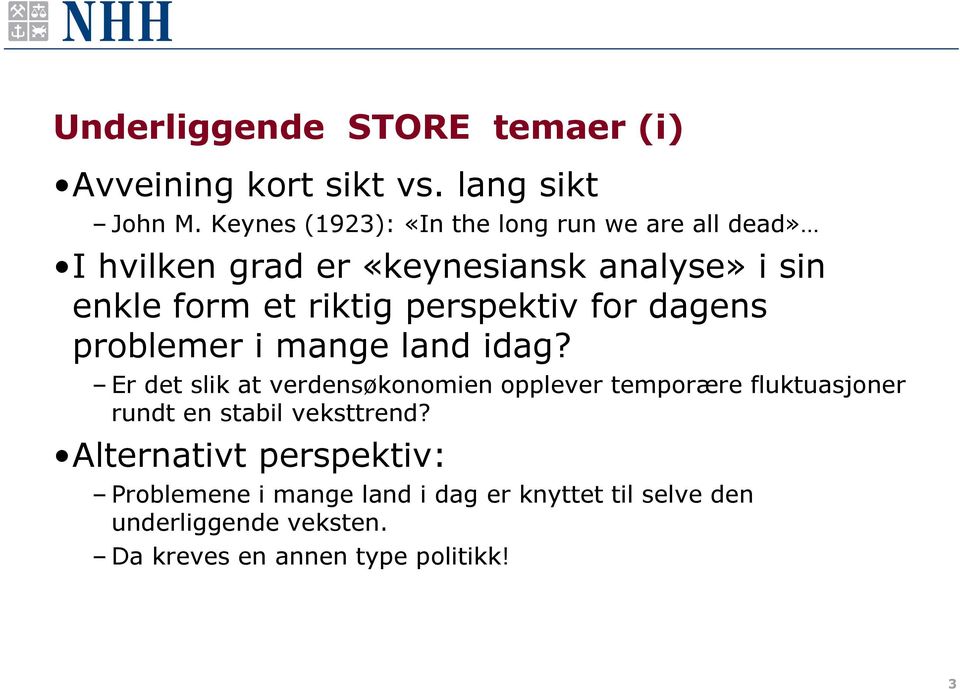 perspektiv for dagens problemer i mange land idag?