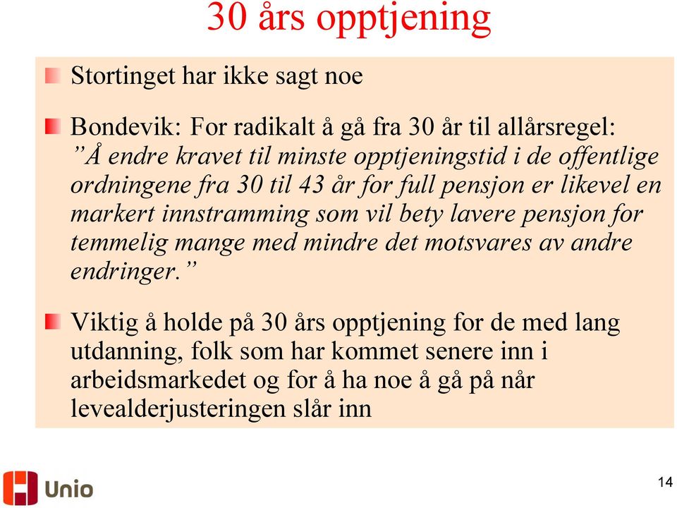 bety lavere pensjon for temmelig mange med mindre det motsvares av andre endringer.