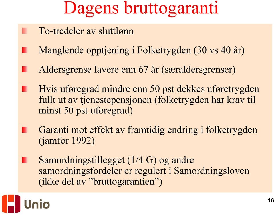 (folketrygden har krav til minst 50 pst uføregrad) Garanti mot effekt av framtidig endring i folketrygden (jamfør