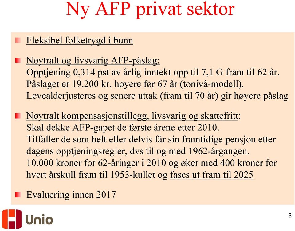 Levealderjusteres og senere uttak (fram til 70 år) gir høyere påslag Nøytralt kompensasjonstillegg, livsvarig og skattefritt: Skal dekke AFP-gapet de første årene