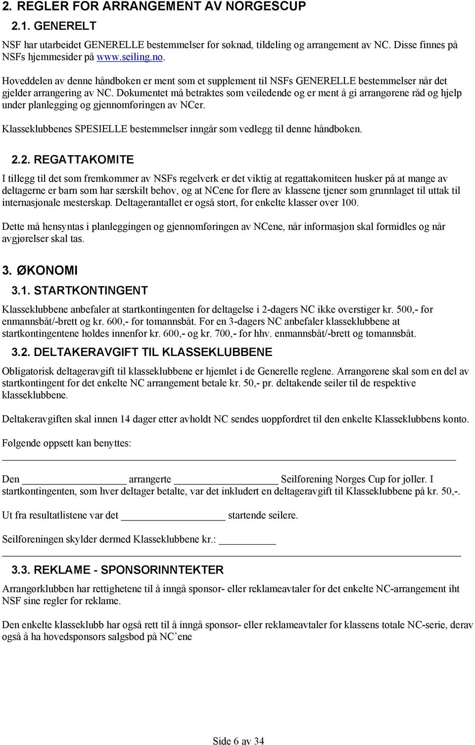 Dokumentet må betraktes som veiledende og er ment å gi arrangørene råd og hjelp under planlegging og gjennomføringen av NCer.