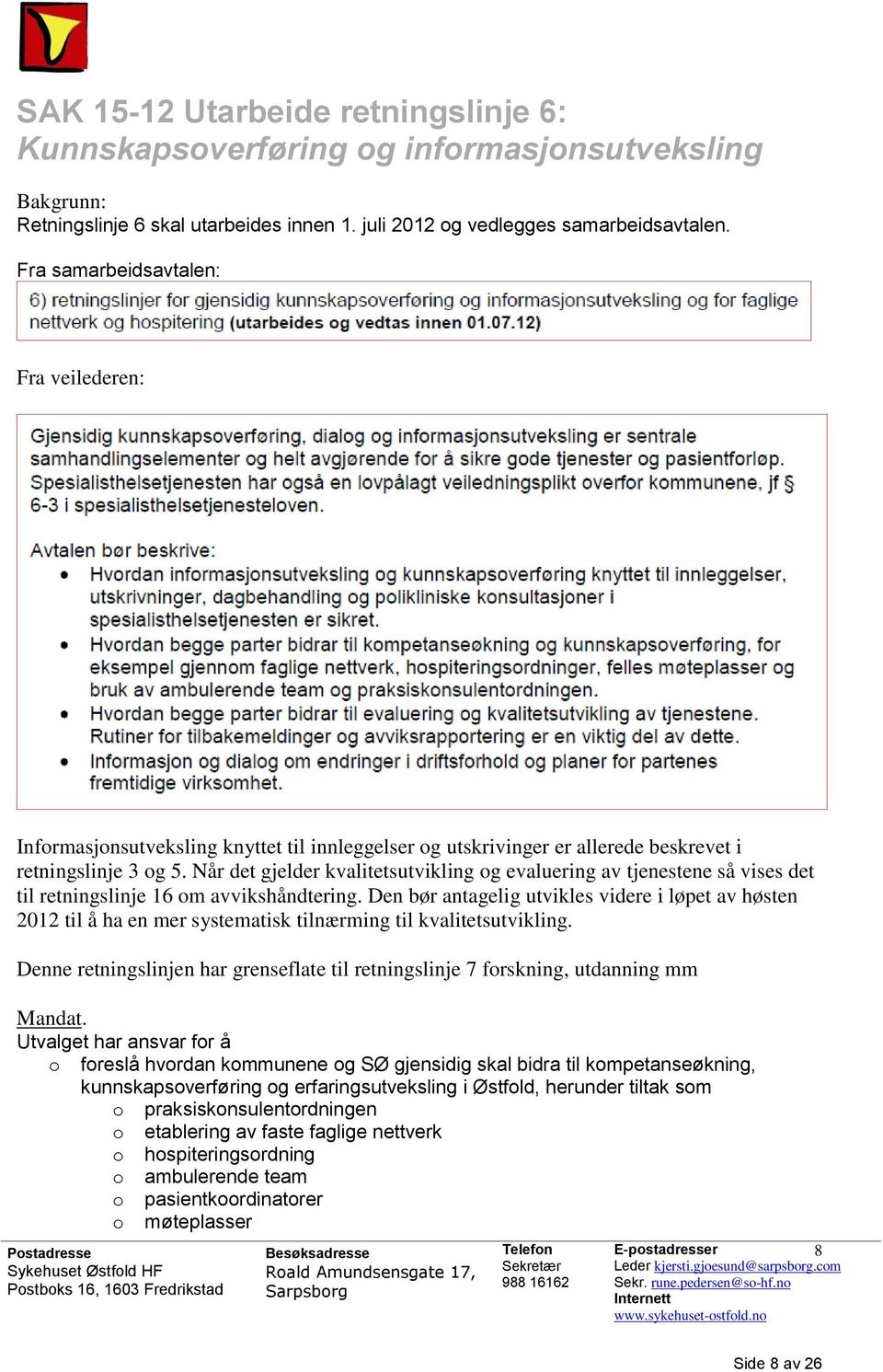 Når det gjelder kvalitetsutvikling og evaluering av tjenestene så vises det til retningslinje 16 om avvikshåndtering.