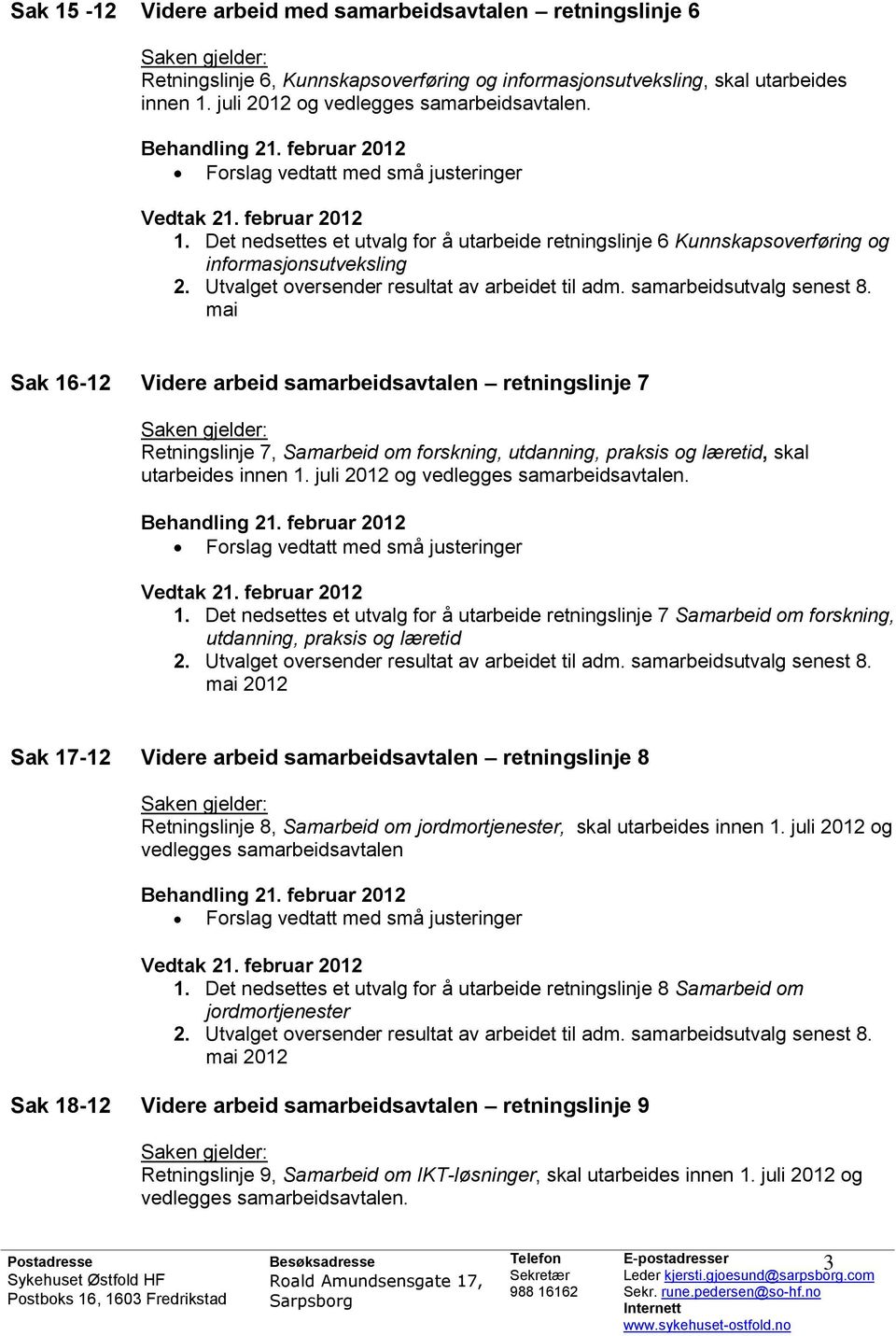 Det nedsettes et utvalg for å utarbeide retningslinje 6 Kunnskapsoverføring og informasjonsutveksling 2. Utvalget oversender resultat av arbeidet til adm. samarbeidsutvalg senest 8.