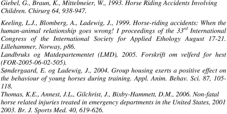 Lillehammer, Norway, p86. Landbruks og Matdepartementet (LMD), 2005. Forskrift om velferd for hest (FOR-2005-06-02-505). Søndergaard, E. og Ladewig, J., 2004.