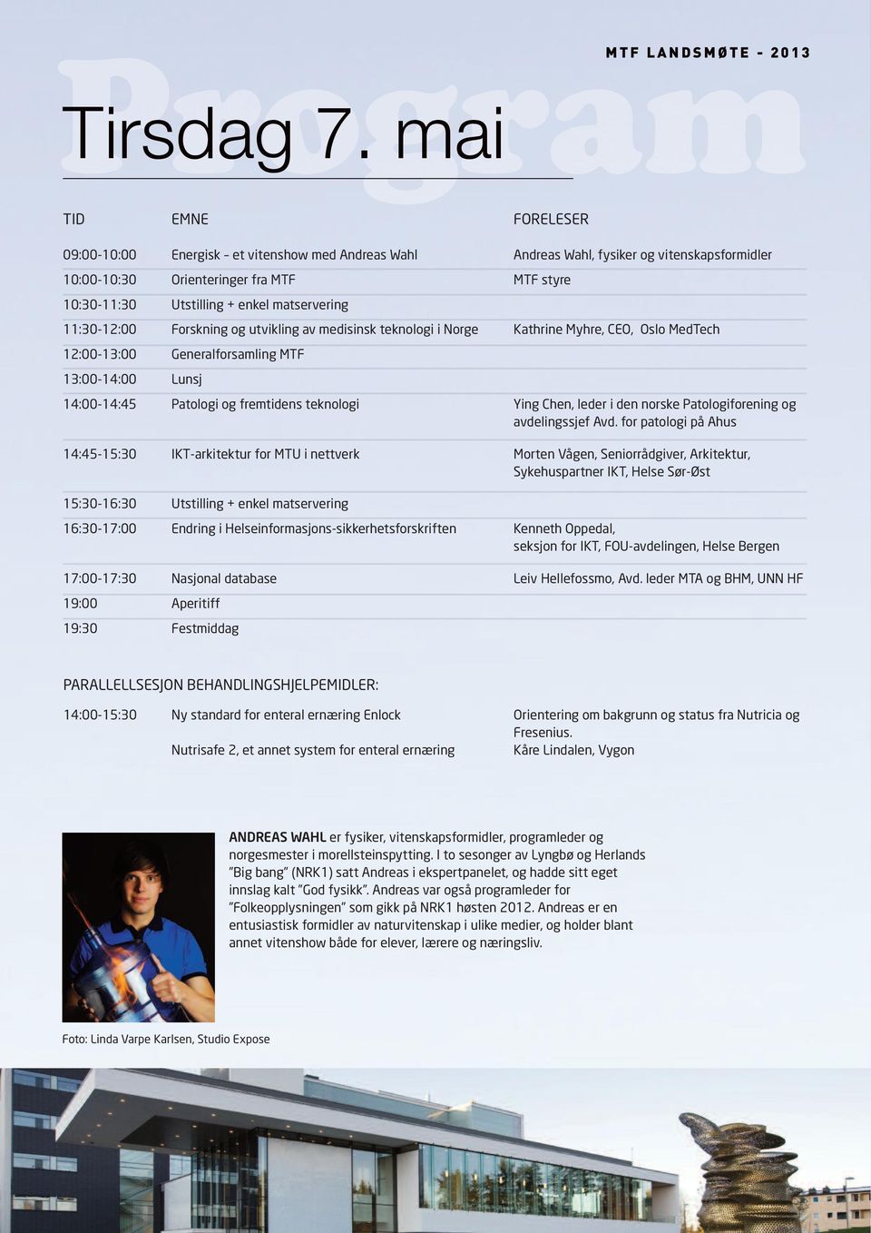 matservering 11:30-12:00 Forskning og utvikling av medisinsk teknologi i Norge Kathrine Myhre, CEO, Oslo MedTech 12:00-13:00 Generalforsamling MTF 13:00-14:00 Lunsj 14:00-14:45 Patologi og fremtidens