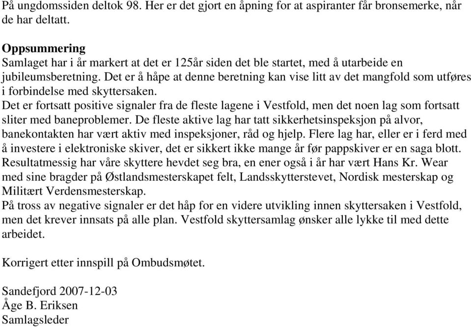 Det er å håpe at denne beretning kan vise litt av det mangfold som utføres i forbindelse med skyttersaken.