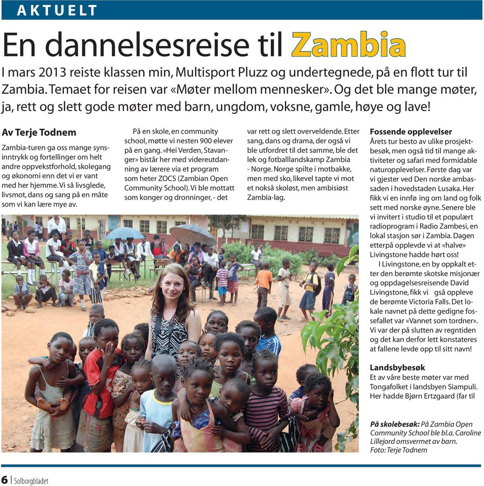 En dannelsesreise til Zambia I mars 2013 reiste klassen min, Multisport Pluzz og undertegnede, på en flott tur til Zambia. Temaet for reisen var «Møter mellom mennesker».