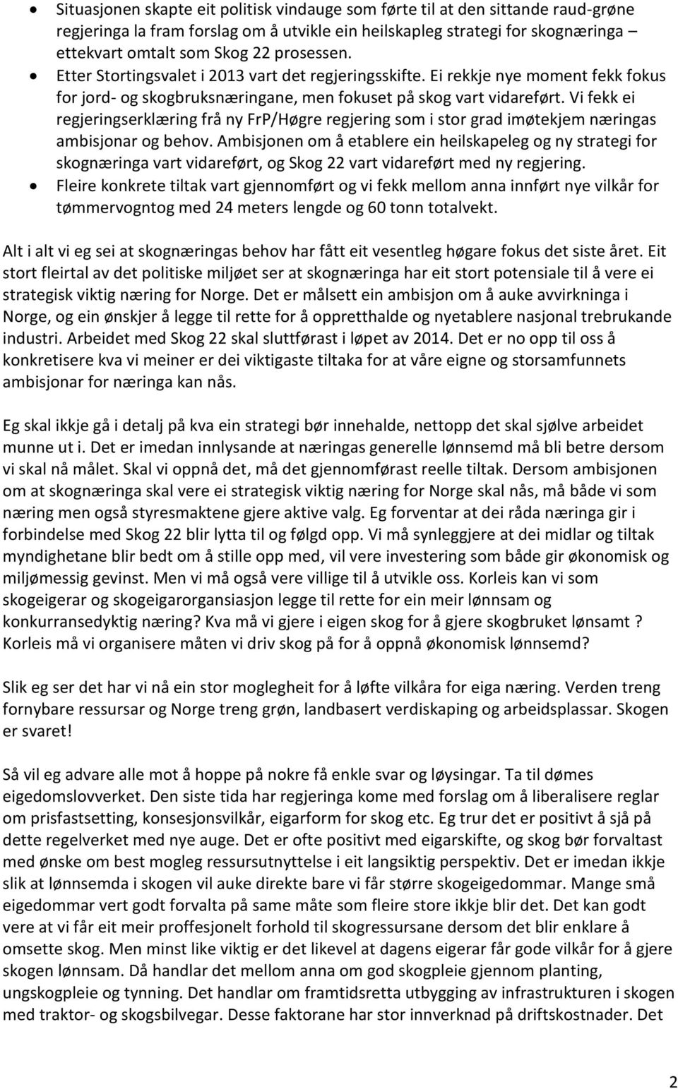 Vi fekk ei regjeringserklæring frå ny FrP/Høgre regjering som i stor grad imøtekjem næringas ambisjonar og behov.