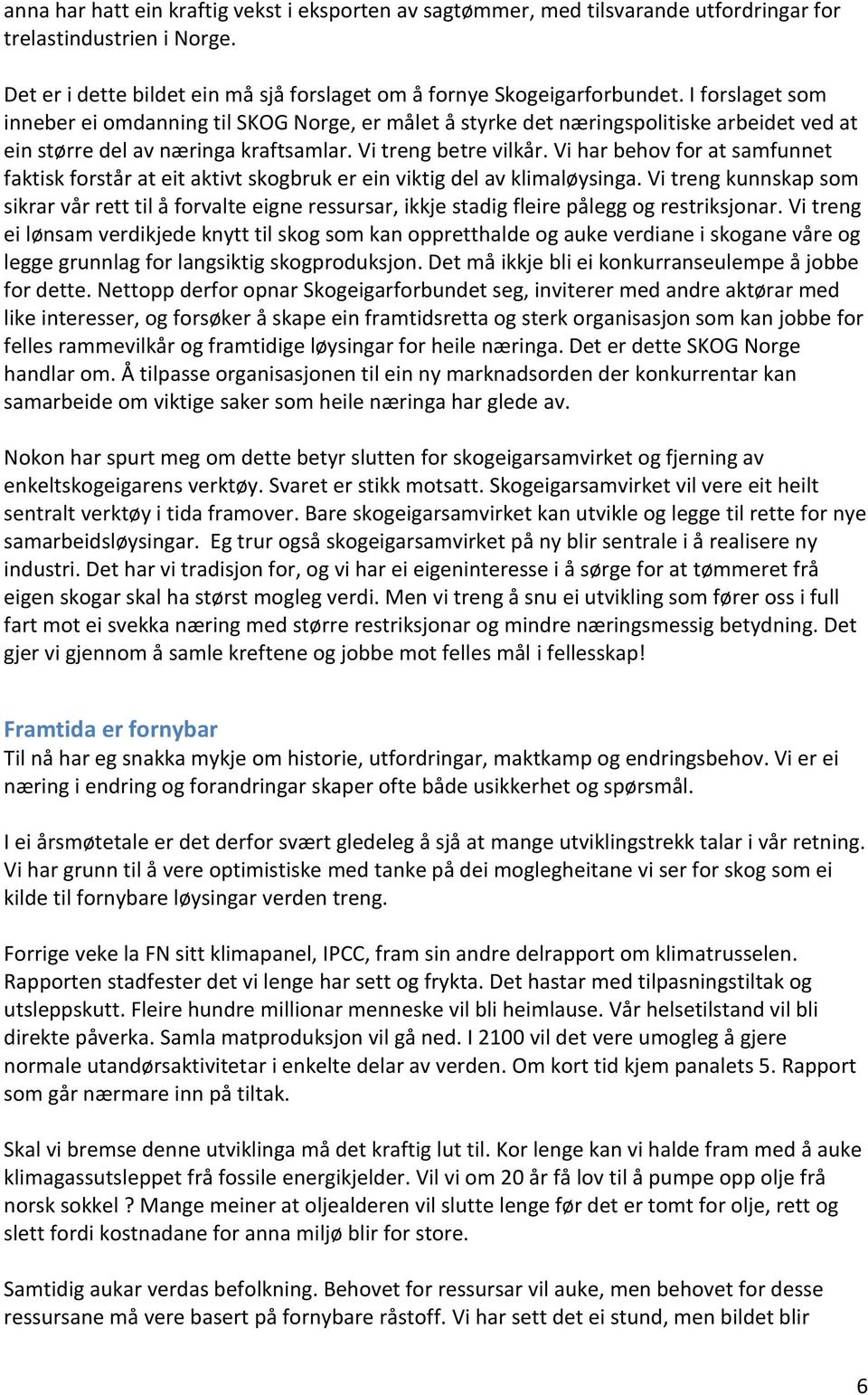 Vi har behov for at samfunnet faktisk forstår at eit aktivt skogbruk er ein viktig del av klimaløysinga.