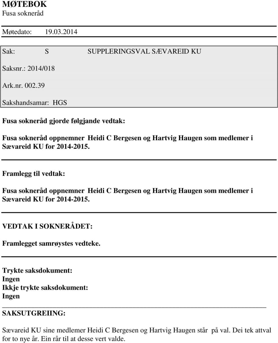 Framlegg til vedtak: Fusa sokneråd oppnemner Heidi C Bergesen og Hartvig Haugen som medlemer i Sævareid KU for 2014-2015.