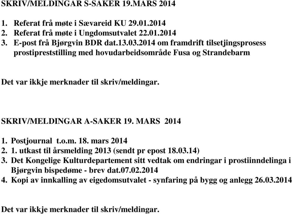 MARS 2014 1. Postjournal t.o.m. 18. mars 2014 2. 1. utkast til årsmelding 2013 (sendt pr epost 18.03.14) 3.