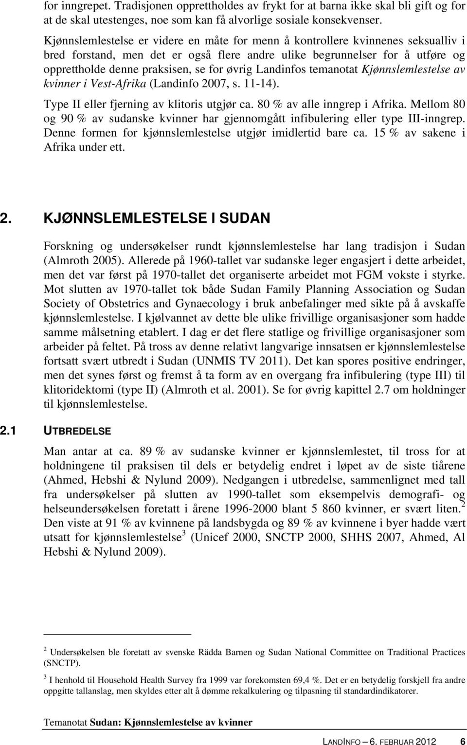 øvrig Landinfos temanotat Kjønnslemlestelse av kvinner i Vest-Afrika (Landinfo 2007, s. 11-14). Type II eller fjerning av klitoris utgjør ca. 80 % av alle inngrep i Afrika.