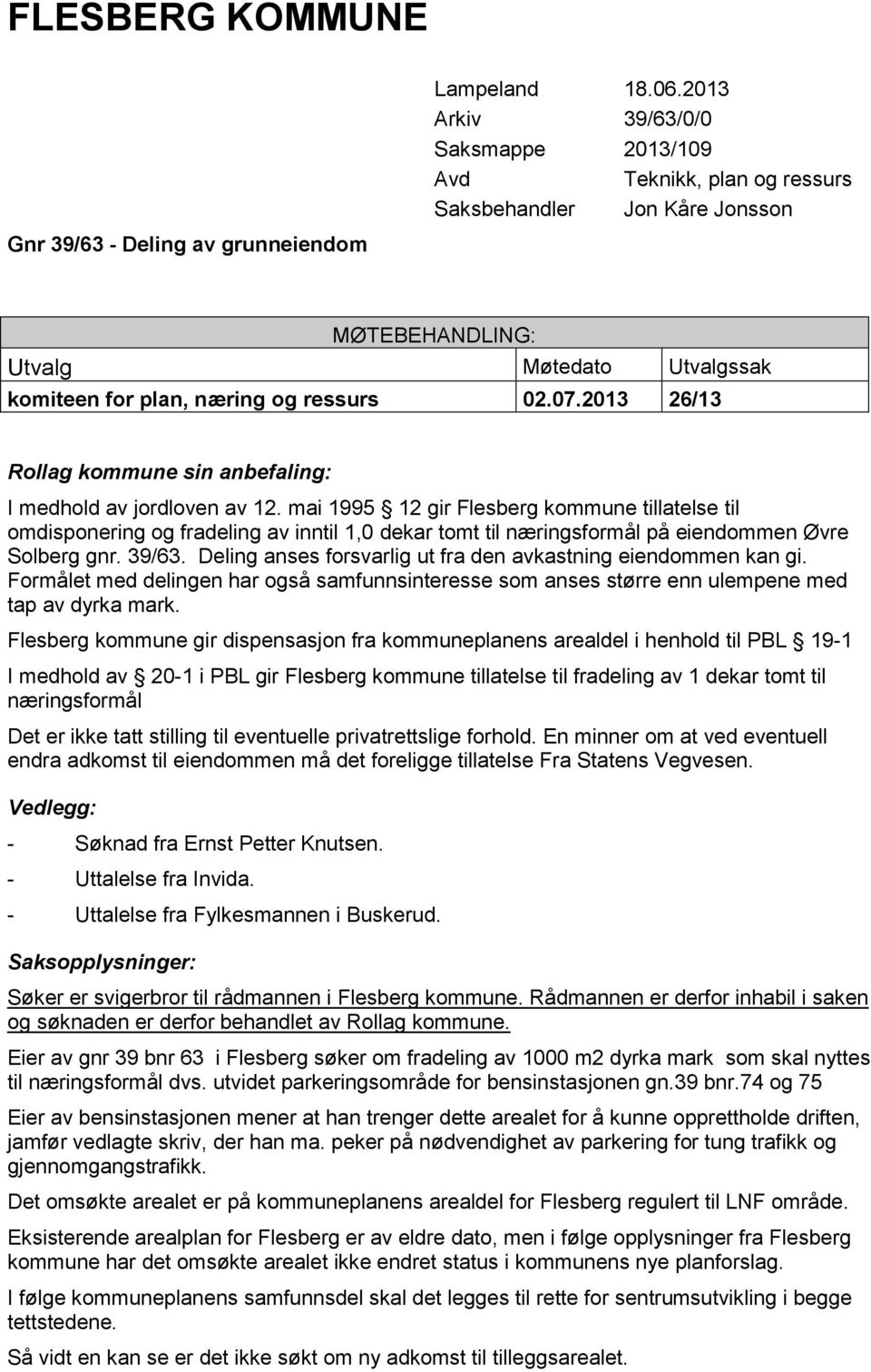 2013 26/13 Rollag kommune sin anbefaling: I medhold av jordloven av 12.