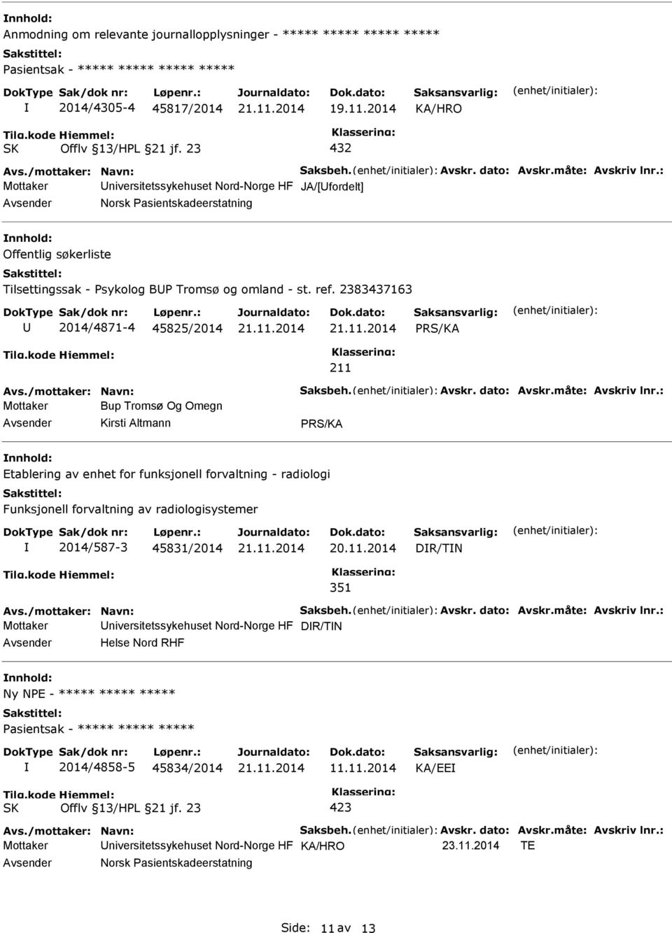 2383437163 2014/4871-4 45825/2014 Avs./mottaker: Navn: Saksbeh. Avskr. dato: Avskr.måte: Avskriv lnr.