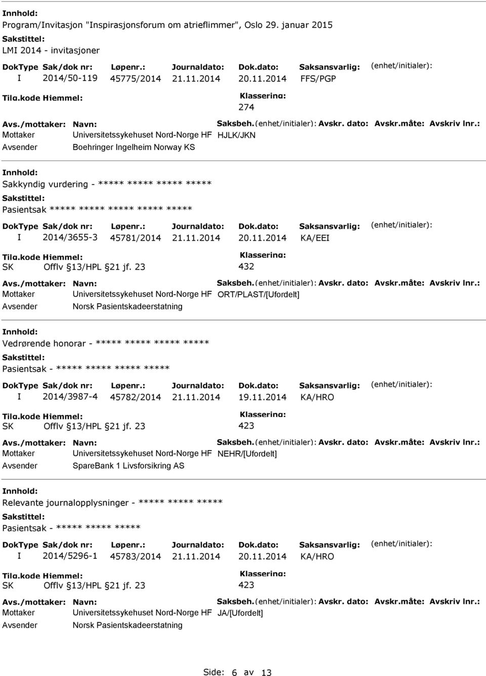 : Mottaker niversitetssykehuset Nord-Norge HF HJLK/JKN Boehringer ngelheim Norway KS nnhold: Sakkyndig vurdering - ***** ***** ***** ***** asientsak ***** ***** ***** ***** ***** 2014/3655-3