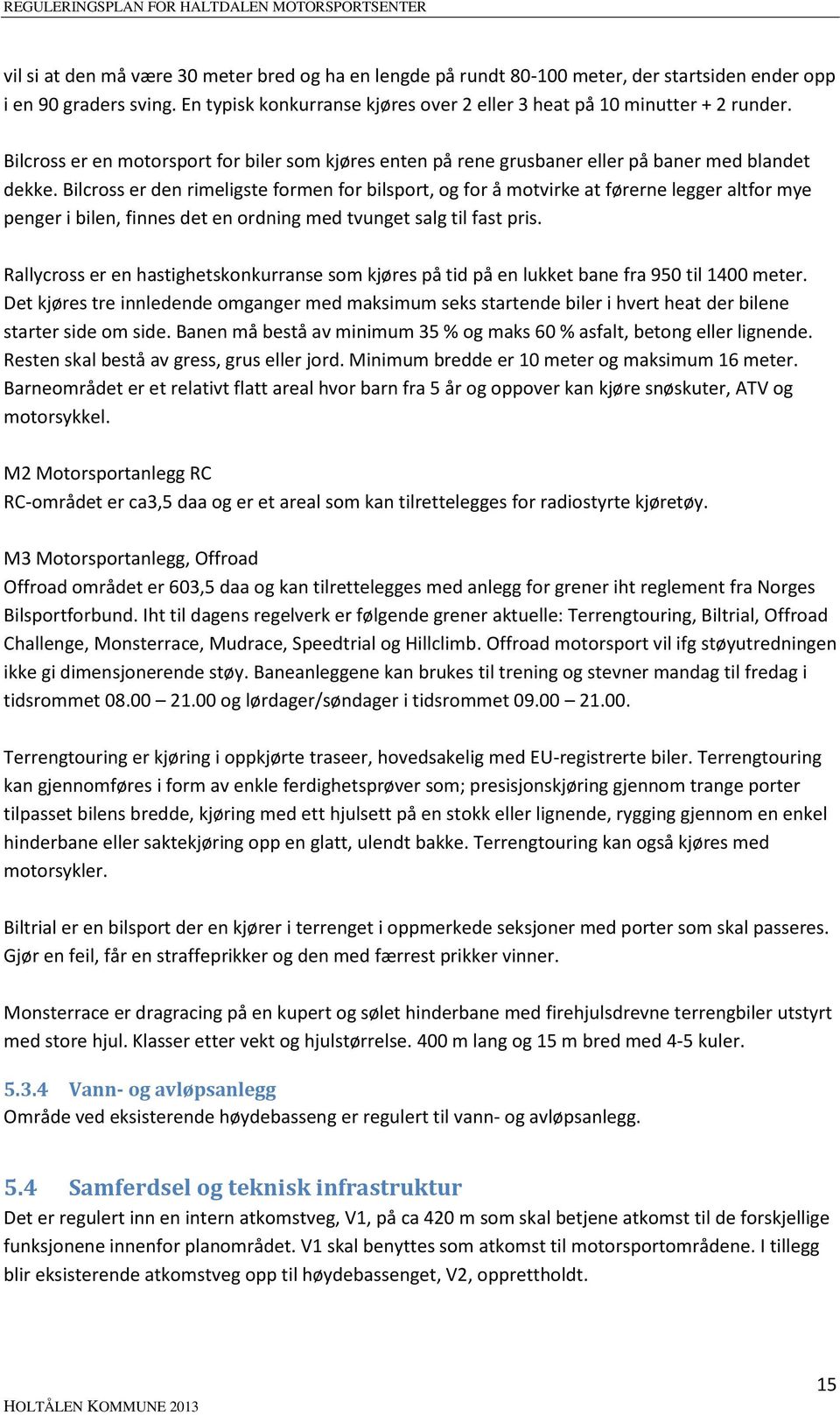 Bilcross er den rimeligste formen for bilsport, og for å motvirke at førerne legger altfor mye penger i bilen, finnes det en ordning med tvunget salg til fast pris.