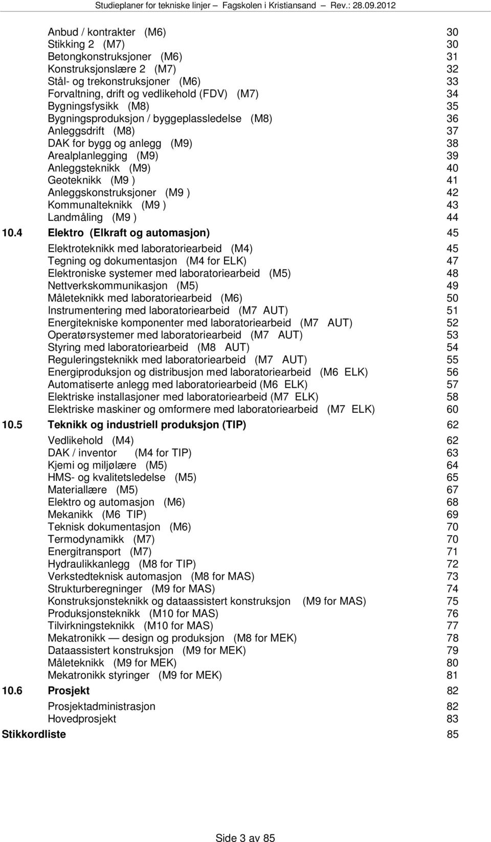 Anleggskonstruksjoner (M9 ) 42 Kommunalteknikk (M9 ) 43 Landmåling (M9 ) 44 10.