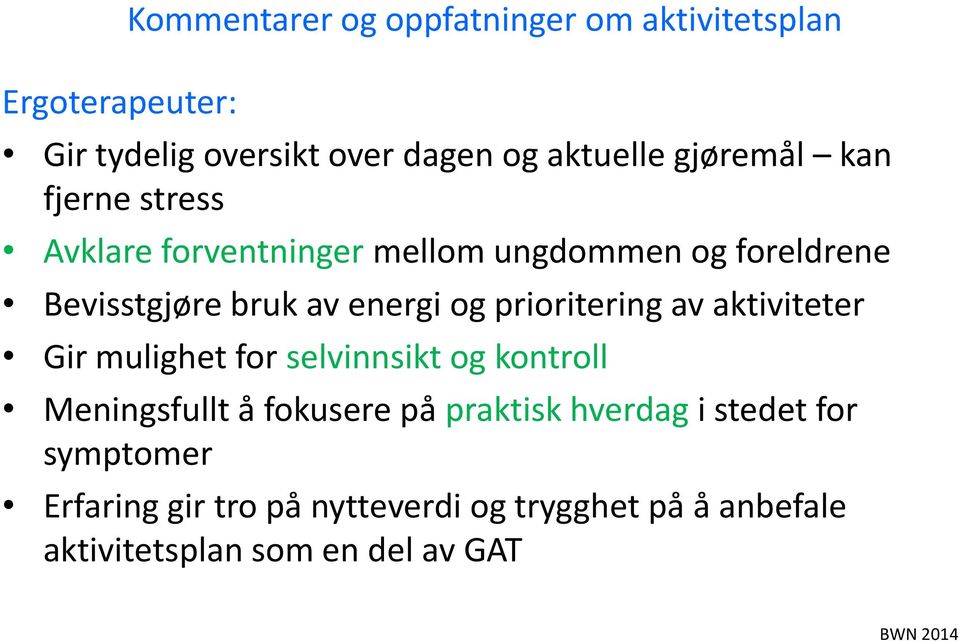 prioritering av aktiviteter Gir mulighet for selvinnsikt og kontroll Meningsfullt å fokusere på praktisk hverdag