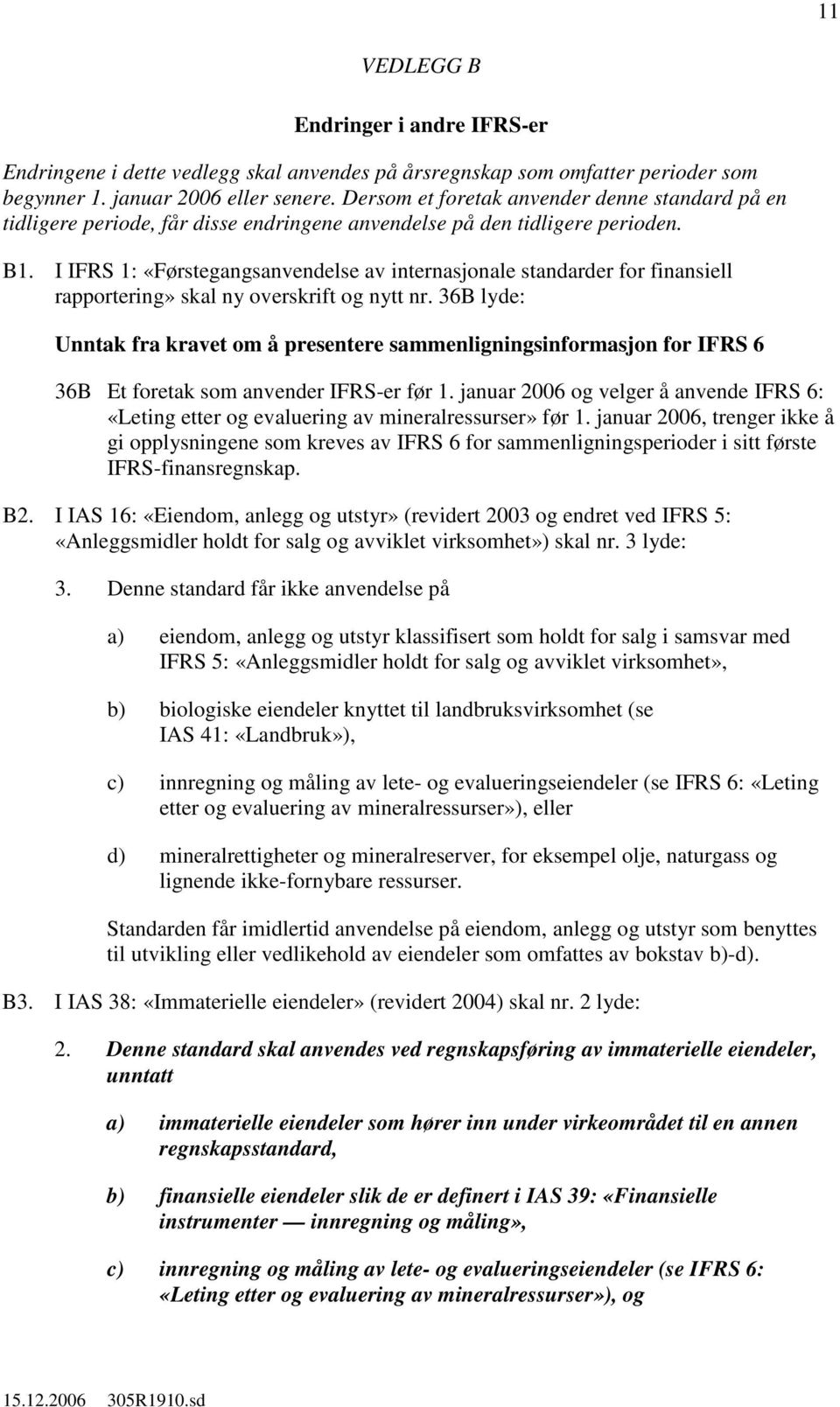 I IFRS 1: «Førstegangsanvendelse av internasjonale standarder for finansiell rapportering» skal ny overskrift og nytt nr.