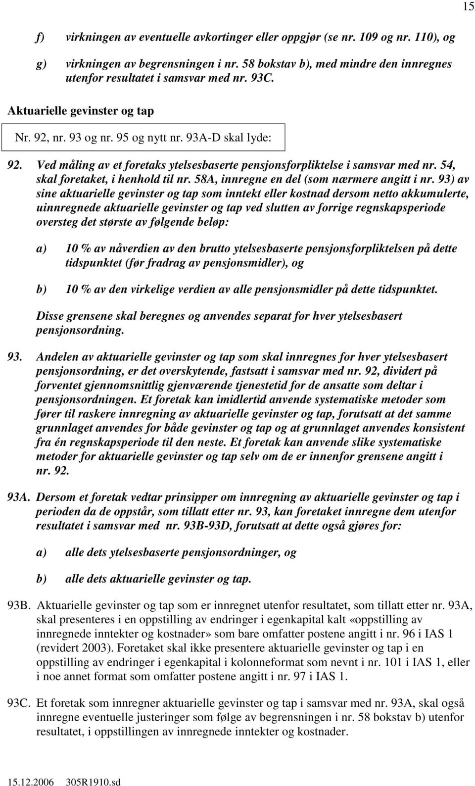 54, skal foretaket, i henhold til nr. 58A, innregne en del (som nærmere angitt i nr.