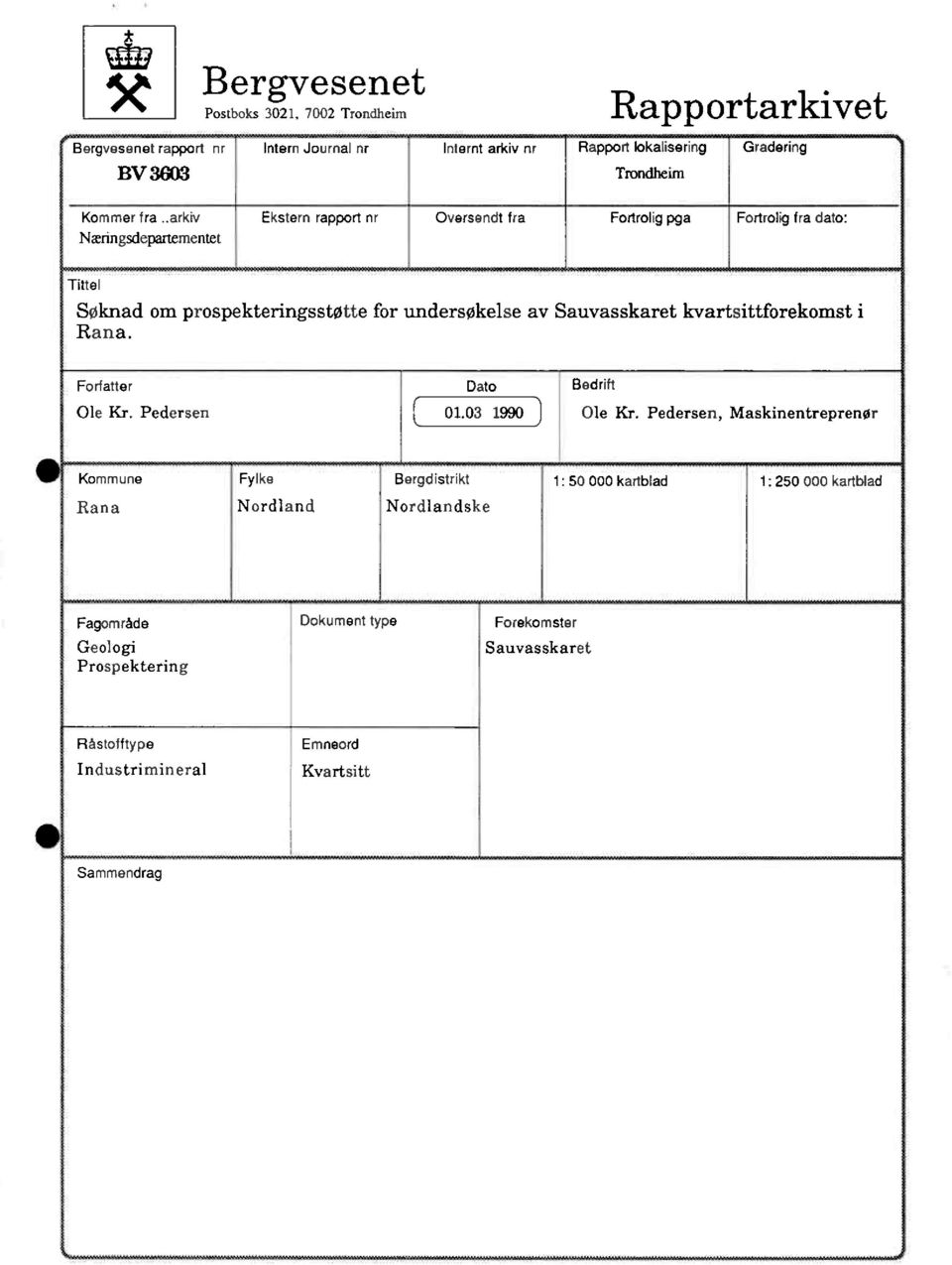 .arkiv Ekstern rapport nr Oversendt fra Fortrolig pga Fortrolig fra dato: Næringsdepartementet Tffiel Søknad om prospekteringsstøtte for undersøkelse av Sauvasskaret