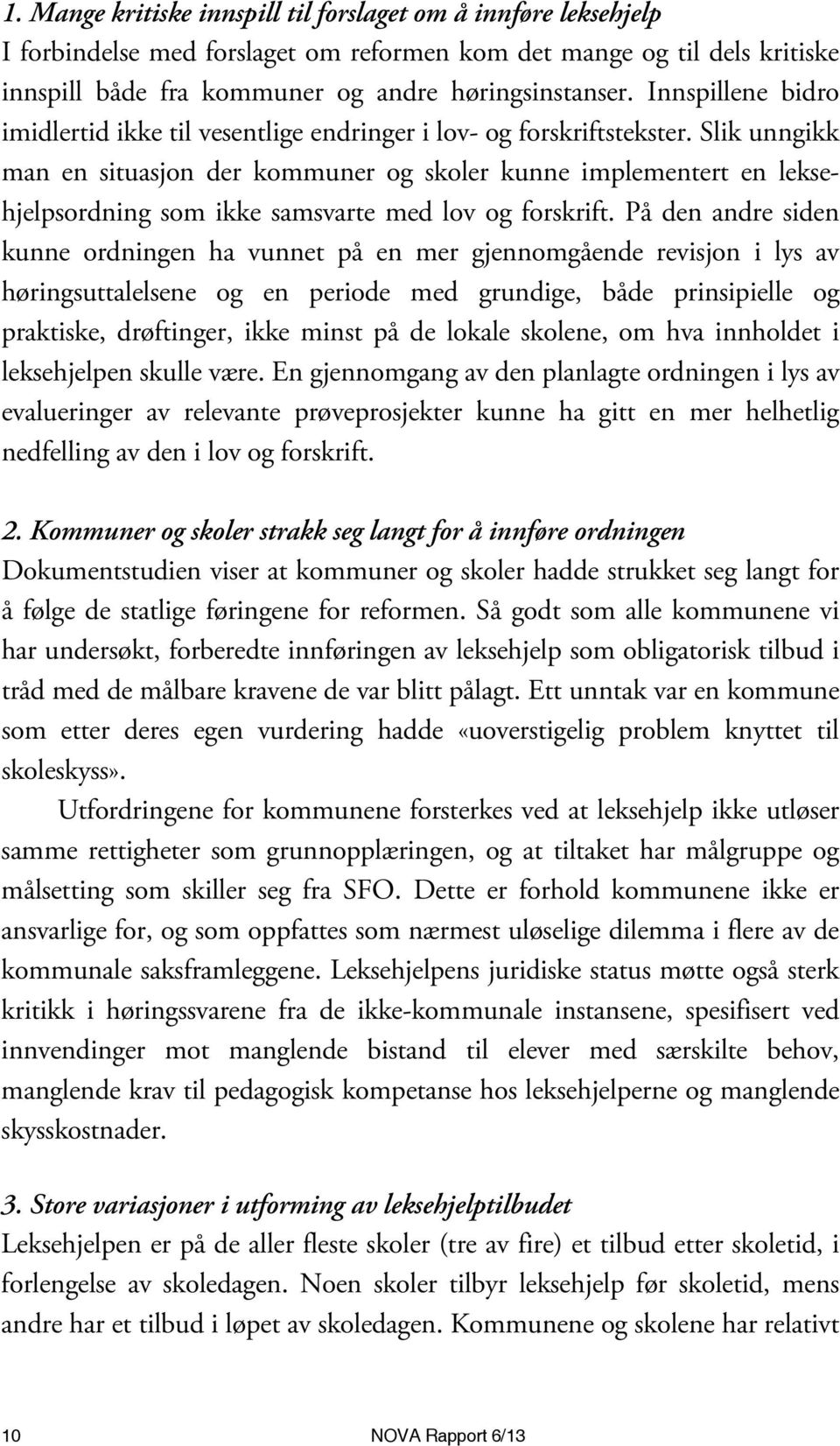 Slik unngikk man en situasjon der kommuner og skoler kunne implementert en leksehjelpsordning som ikke samsvarte med lov og forskrift.