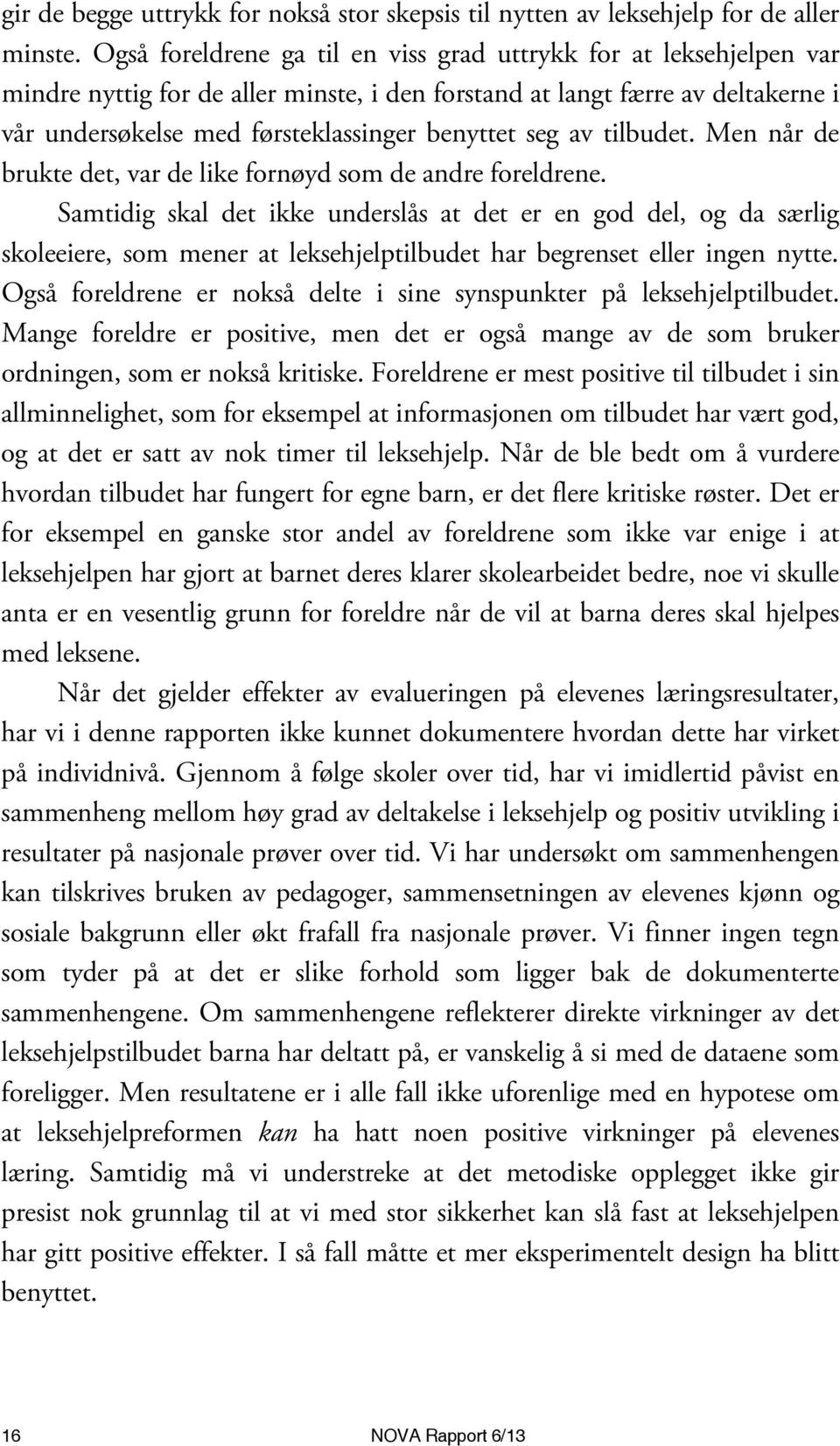 av tilbudet. Men når de brukte det, var de like fornøyd som de andre foreldrene.