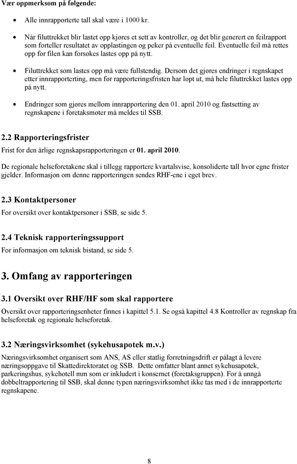 Eventuelle feil må rettes opp før filen kan forsøkes lastes opp på nytt. Filuttrekket som lastes opp må være fullstendig.