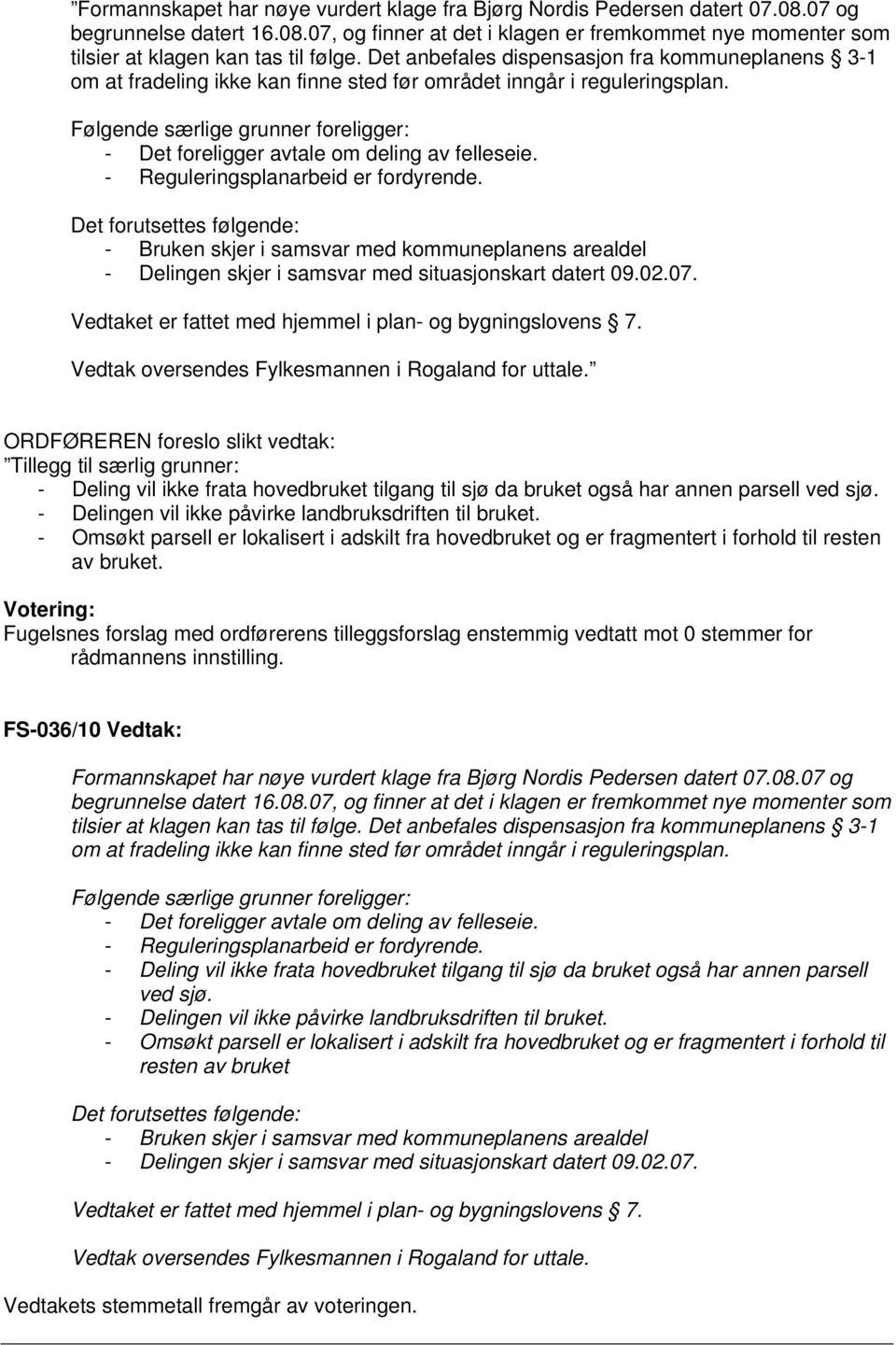 Følgende særlige grunner foreligger: - Det foreligger avtale om deling av felleseie. - Reguleringsplanarbeid er fordyrende.