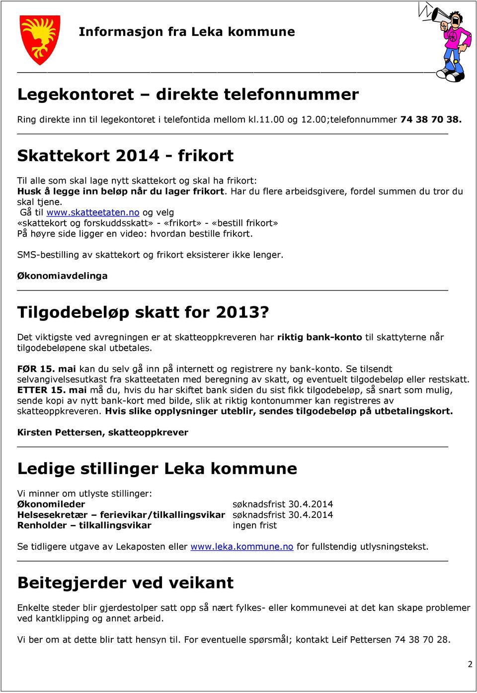 Gå til www.skatteetaten.no og velg «skattekort og forskuddsskatt» - «frikort» - «bestill frikort» På høyre side ligger en video: hvordan bestille frikort.