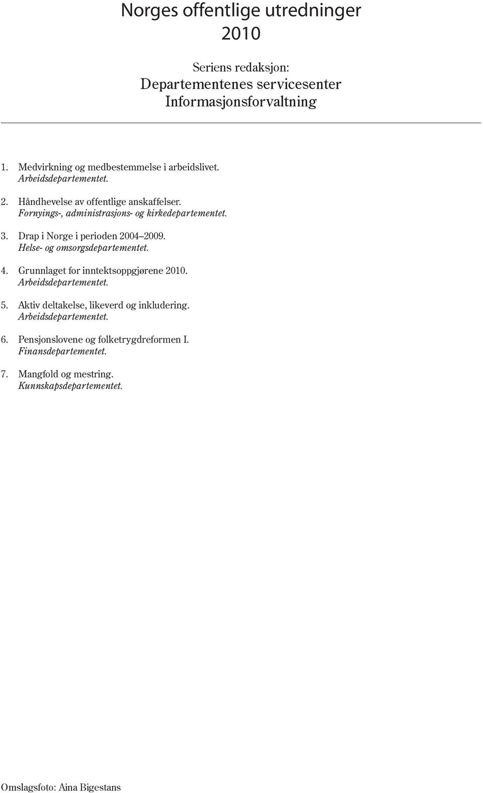 Fornyings-, administrasjons- og kirkedepartementet. 3. Drap i Norge i perioden 2004 2009. Helse- og omsorgsdepartementet. 4.