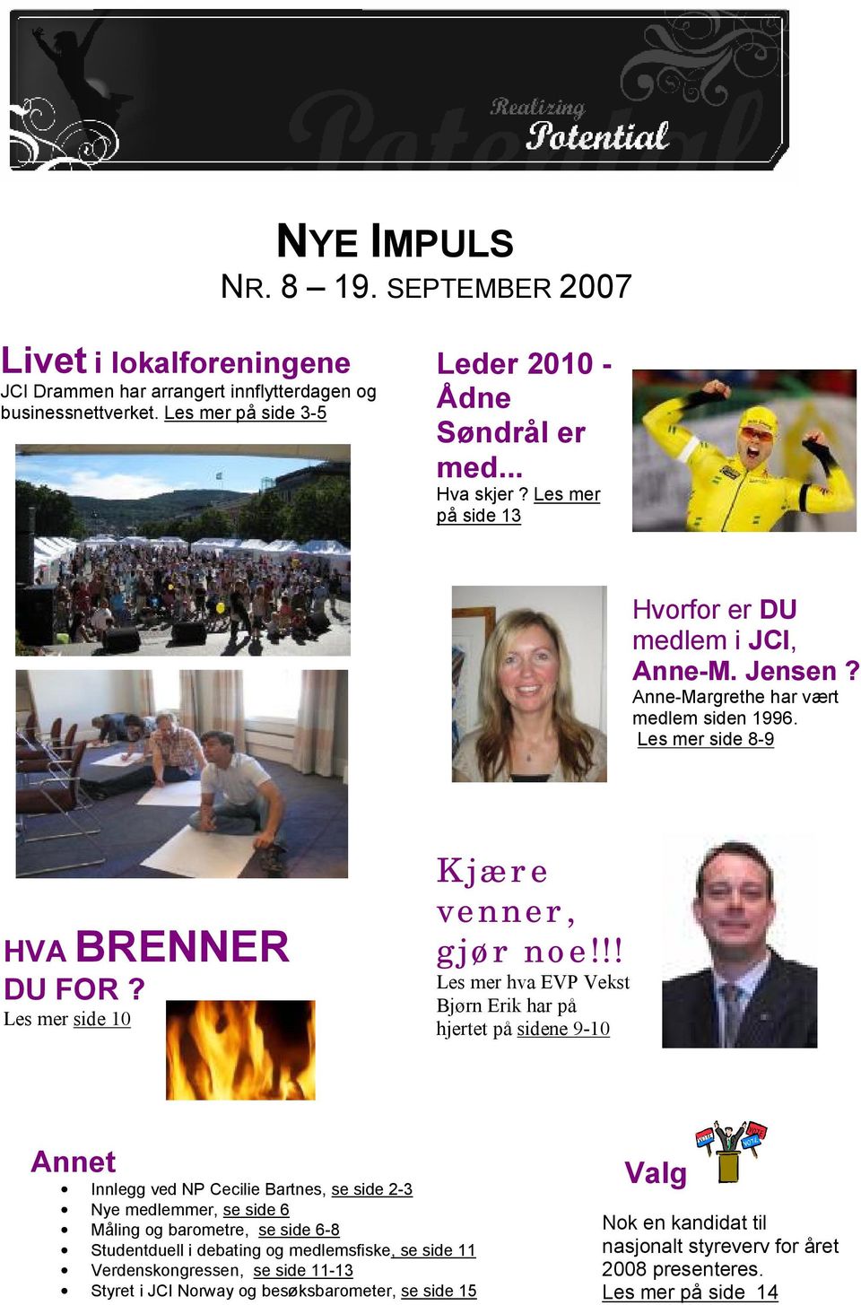 !! Les mer hva EVP Vekst Bjørn Erik har på hjertet på sidene 9-10 Annet Innlegg ved NP Cecilie Bartnes, se side 2-3 Nye medlemmer, se side 6 Måling og barometre, se side 6-8 Studentduell i