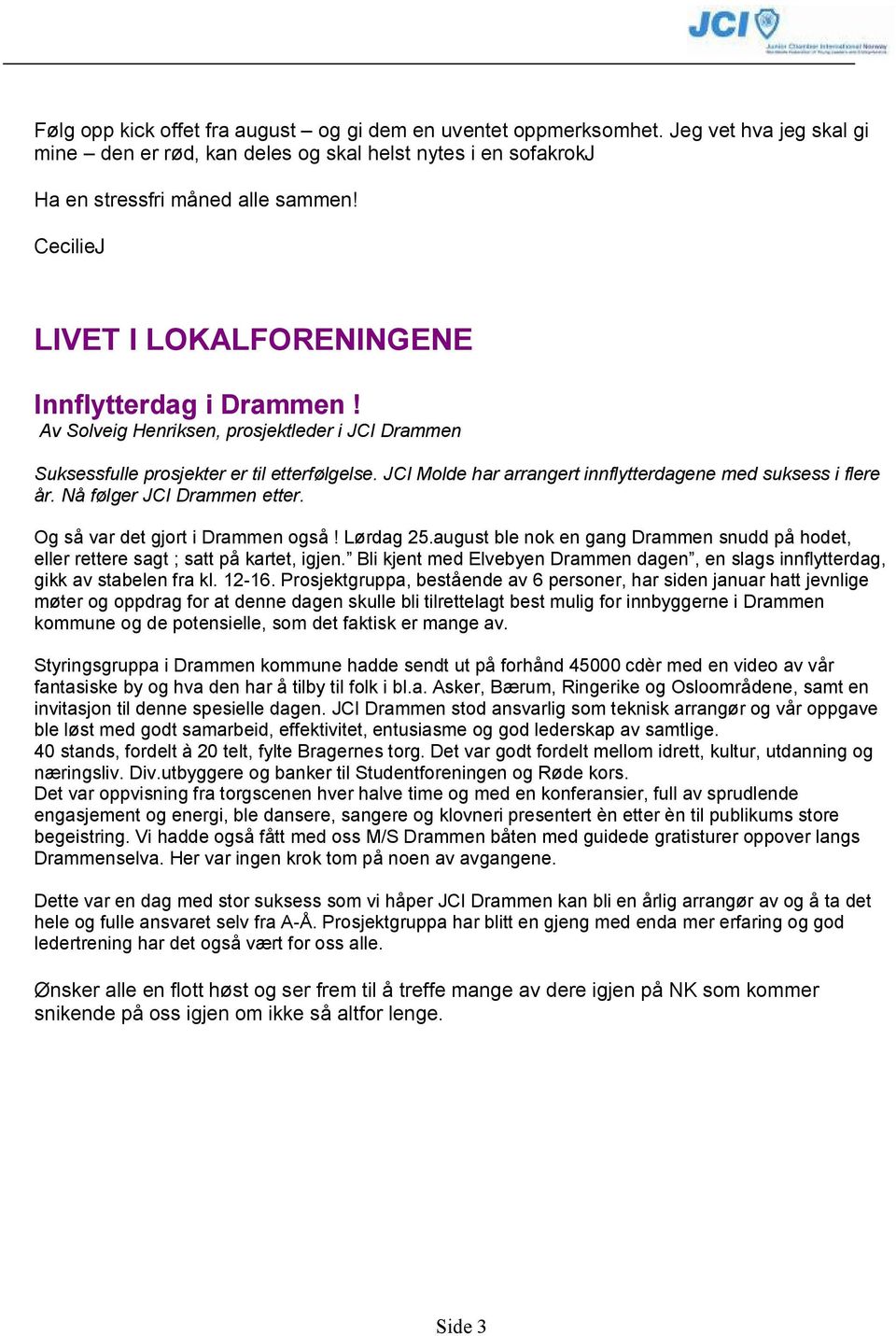 JCI Molde har arrangert innflytterdagene med suksess i flere år. Nå følger JCI Drammen etter. Og så var det gjort i Drammen også! Lørdag 25.