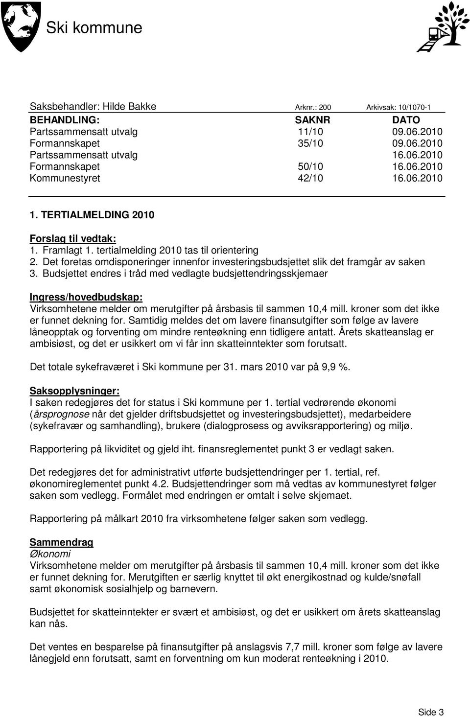 Det foretas omdisponeringer innenfor investeringsbudsjettet slik det framgår av saken 3.