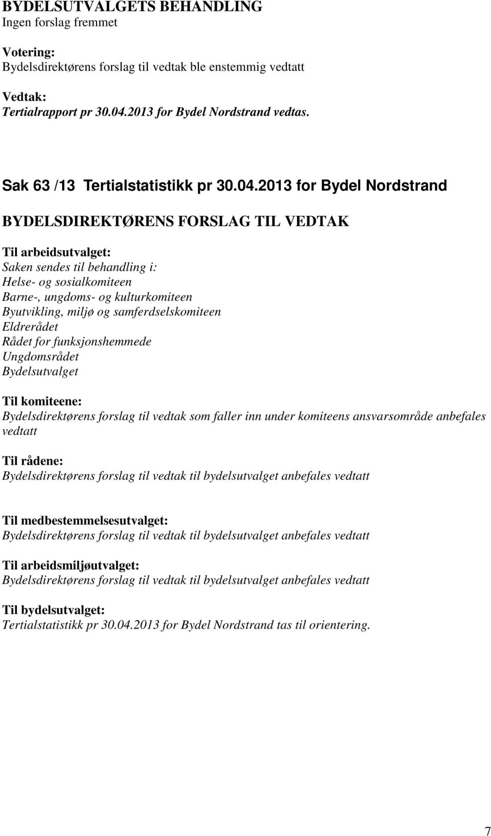 2013 for Bydel Nordstrand Helse- og sosialkomiteen Barne-, ungdoms- og kulturkomiteen Byutvikling, miljø og samferdselskomiteen Eldrerådet Rådet for funksjonshemmede Ungdomsrådet Til komiteene: