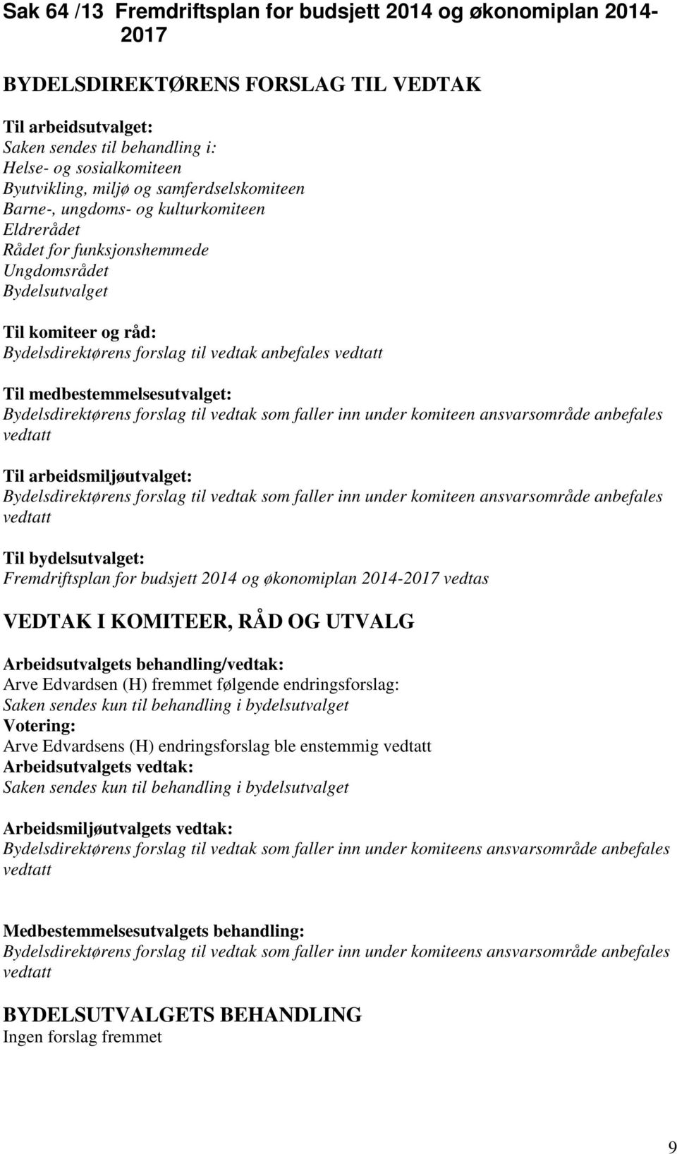 komiteen ansvarsområde anbefales vedtatt Til arbeidsmiljøutvalget: Bydelsdirektørens forslag til vedtak som faller inn under komiteen ansvarsområde anbefales vedtatt Til bydelsutvalget: